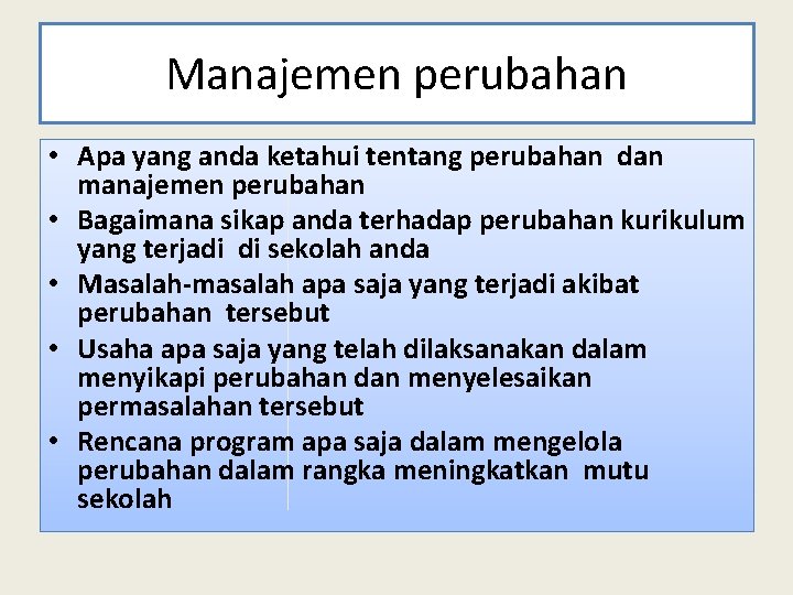 Manajemen perubahan • Apa yang anda ketahui tentang perubahan dan manajemen perubahan • Bagaimana