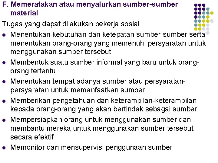 F. Memeratakan atau menyalurkan sumber-sumber material Tugas yang dapat dilakukan pekerja sosial l Menentukan