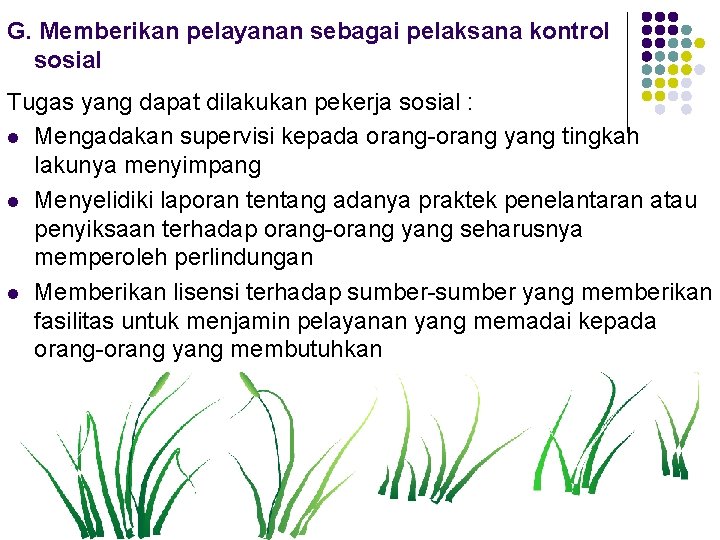 G. Memberikan pelayanan sebagai pelaksana kontrol sosial Tugas yang dapat dilakukan pekerja sosial :