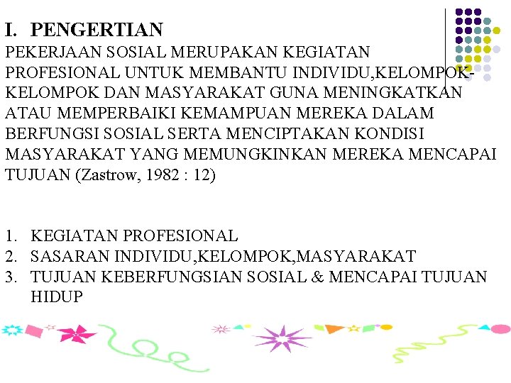 I. PENGERTIAN PEKERJAAN SOSIAL MERUPAKAN KEGIATAN PROFESIONAL UNTUK MEMBANTU INDIVIDU, KELOMPOK DAN MASYARAKAT GUNA