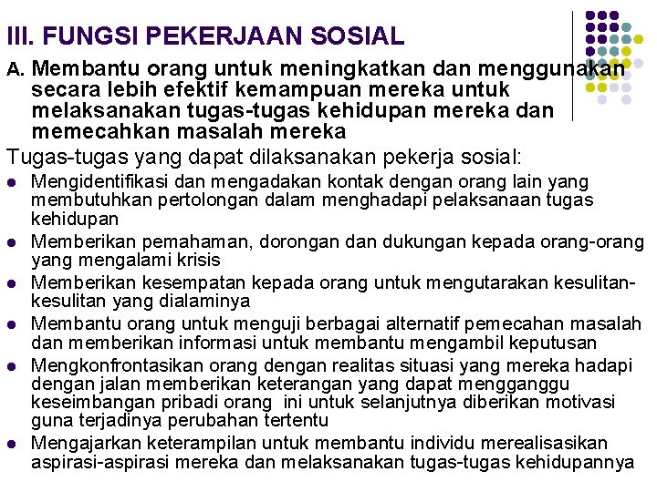 III. FUNGSI PEKERJAAN SOSIAL A. Membantu orang untuk meningkatkan dan menggunakan secara lebih efektif