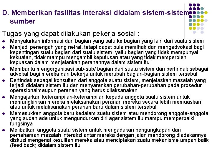 D. Memberikan fasilitas interaksi didalam sistem-sistem sumber Tugas yang dapat dilakukan pekerja sosial :