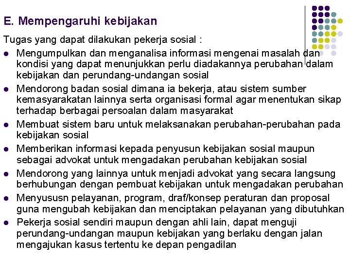 E. Mempengaruhi kebijakan Tugas yang dapat dilakukan pekerja sosial : l Mengumpulkan dan menganalisa