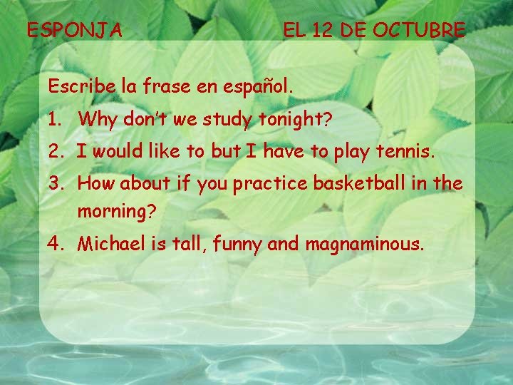 ESPONJA EL 12 DE OCTUBRE Escribe la frase en español. 1. Why don’t we