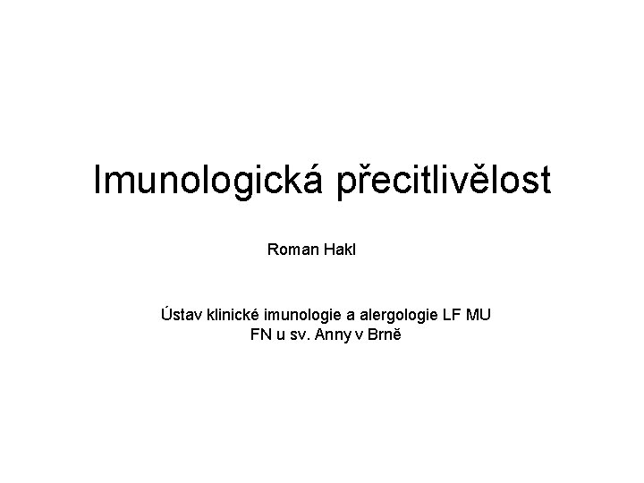 Imunologická přecitlivělost Roman Hakl Ústav klinické imunologie a alergologie LF MU FN u sv.