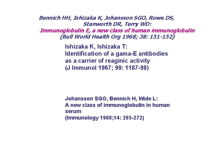 Bennich HH, Ishizaka K, Johansson SGO, Rowe DS, Stanworth DR, Terry WD: Immunoglobulin E,
