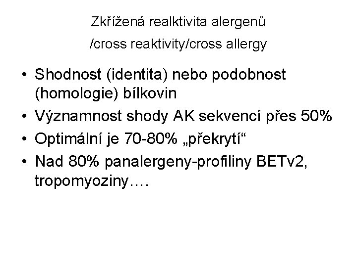 Zkřížená realktivita alergenů /cross reaktivity/cross allergy • Shodnost (identita) nebo podobnost (homologie) bílkovin •
