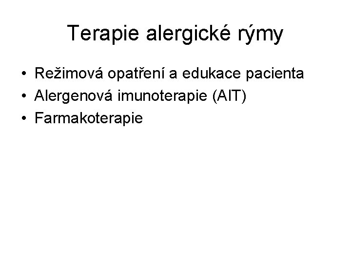 Terapie alergické rýmy • Režimová opatření a edukace pacienta • Alergenová imunoterapie (AIT) •