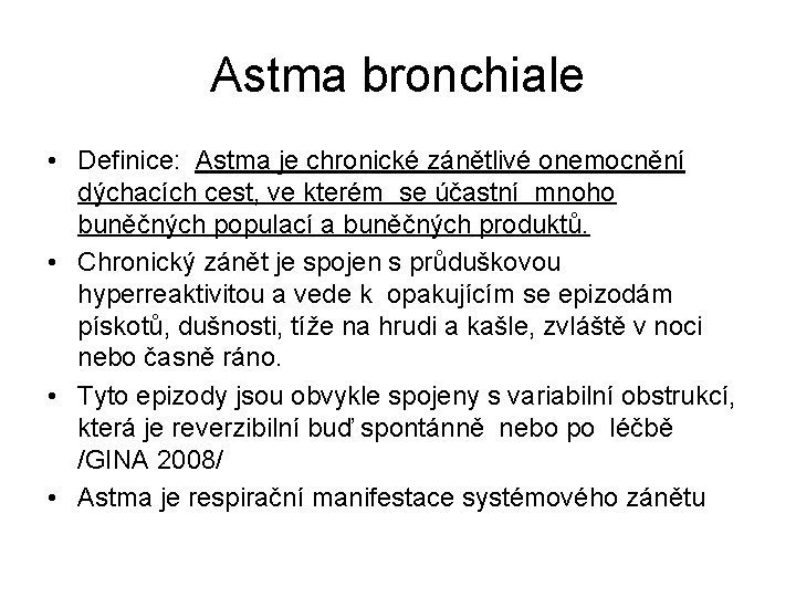 Astma bronchiale • Definice: Astma je chronické zánětlivé onemocnění dýchacích cest, ve kterém se