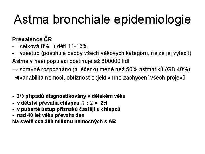 Astma bronchiale epidemiologie Prevalence ČR - celková 8%, u dětí 11 -15% - vzestup