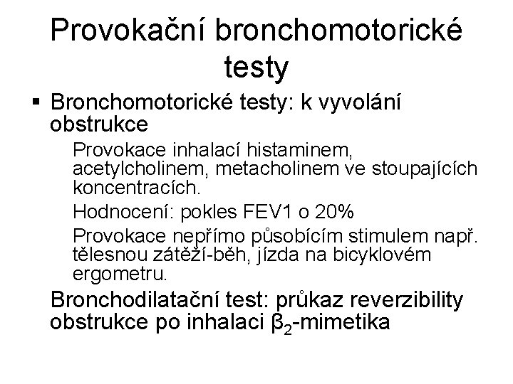 Provokační bronchomotorické testy § Bronchomotorické testy: k vyvolání obstrukce Provokace inhalací histaminem, acetylcholinem, metacholinem