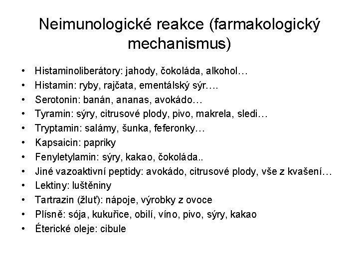 Neimunologické reakce (farmakologický mechanismus) • • • Histaminoliberátory: jahody, čokoláda, alkohol… Histamin: ryby, rajčata,