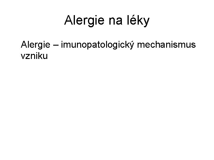 Alergie na léky Alergie – imunopatologický mechanismus vzniku 