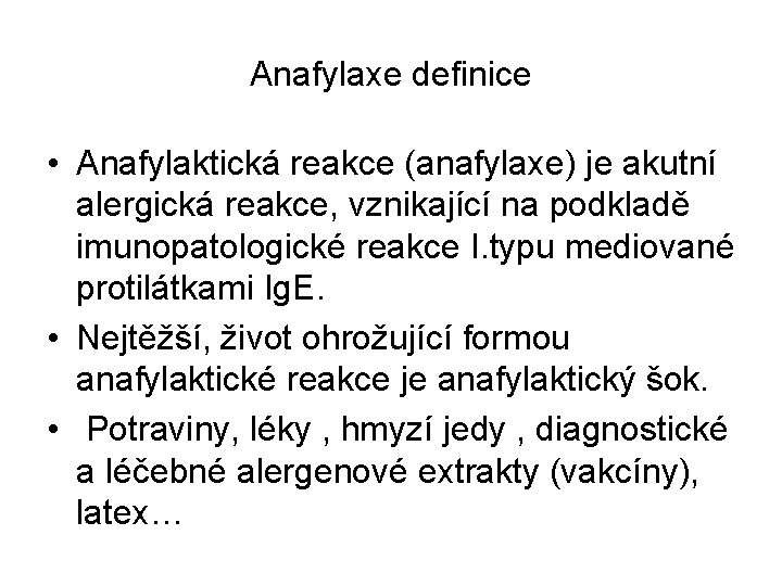 Anafylaxe definice • Anafylaktická reakce (anafylaxe) je akutní alergická reakce, vznikající na podkladě imunopatologické