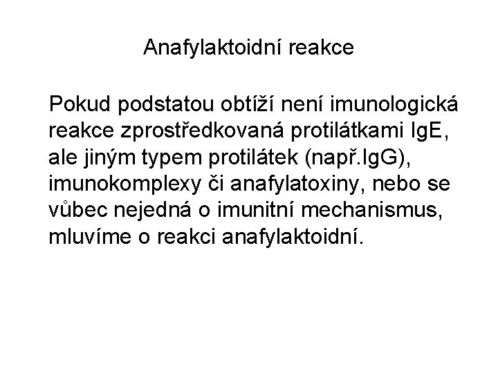 Anafylaktoidní reakce Pokud podstatou obtíží není imunologická reakce zprostředkovaná protilátkami Ig. E, ale jiným