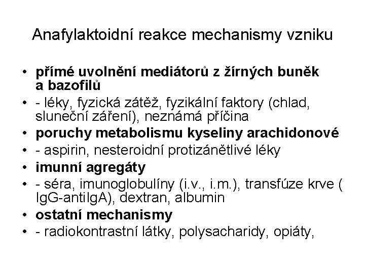 Anafylaktoidní reakce mechanismy vzniku • přímé uvolnění mediátorů z žírných buněk a bazofilů •