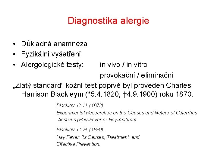 Diagnostika alergie • Důkladná anamnéza • Fyzikální vyšetření • Alergologické testy: in vivo /