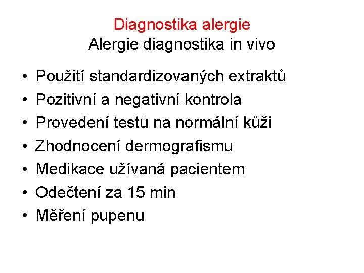 Diagnostika alergie Alergie diagnostika in vivo • • Použití standardizovaných extraktů Pozitivní a negativní
