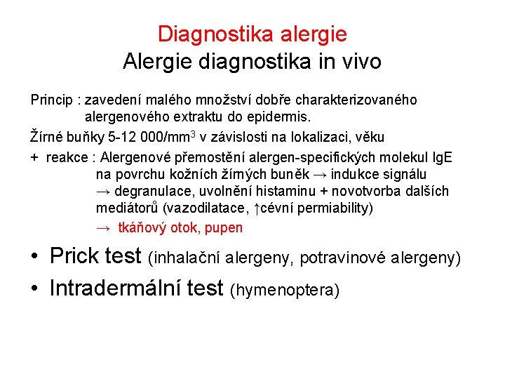 Diagnostika alergie Alergie diagnostika in vivo Princip : zavedení malého množství dobře charakterizovaného alergenového