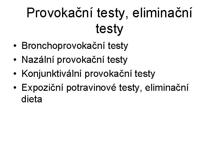 Provokační testy, eliminační testy • • Bronchoprovokační testy Nazální provokační testy Konjunktivální provokační testy