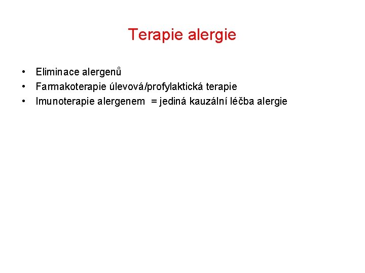 Terapie alergie • Eliminace alergenů • Farmakoterapie úlevová/profylaktická terapie • Imunoterapie alergenem = jediná