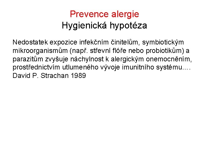 Prevence alergie Hygienická hypotéza Nedostatek expozice infekčním činitelům, symbiotickým mikroorganismům (např. střevní flóře nebo