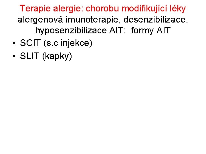 Terapie alergie: chorobu modifikující léky alergenová imunoterapie, desenzibilizace, hyposenzibilizace AIT: formy AIT • SCIT