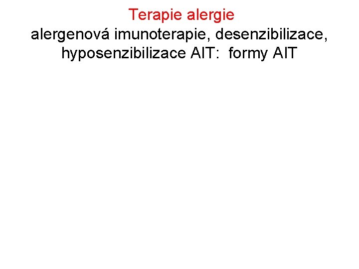Terapie alergenová imunoterapie, desenzibilizace, hyposenzibilizace AIT: formy AIT 