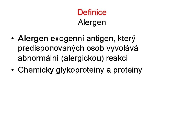 Definice Alergen • Alergen exogenní antigen, který predisponovaných osob vyvolává abnormální (alergickou) reakci •