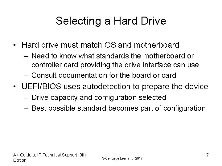 Selecting a Hard Drive • Hard drive must match OS and motherboard – Need