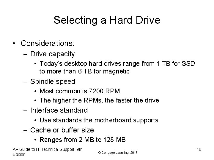 Selecting a Hard Drive • Considerations: – Drive capacity • Today’s desktop hard drives