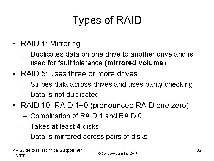 Types of RAID • RAID 1: Mirroring – Duplicates data on one drive to