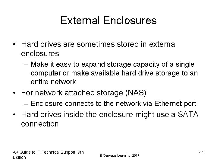 External Enclosures • Hard drives are sometimes stored in external enclosures – Make it