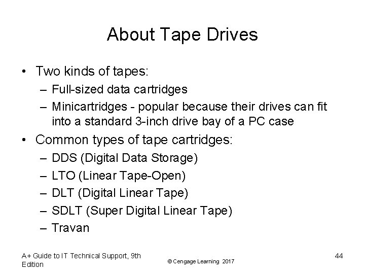 About Tape Drives • Two kinds of tapes: – Full-sized data cartridges – Minicartridges