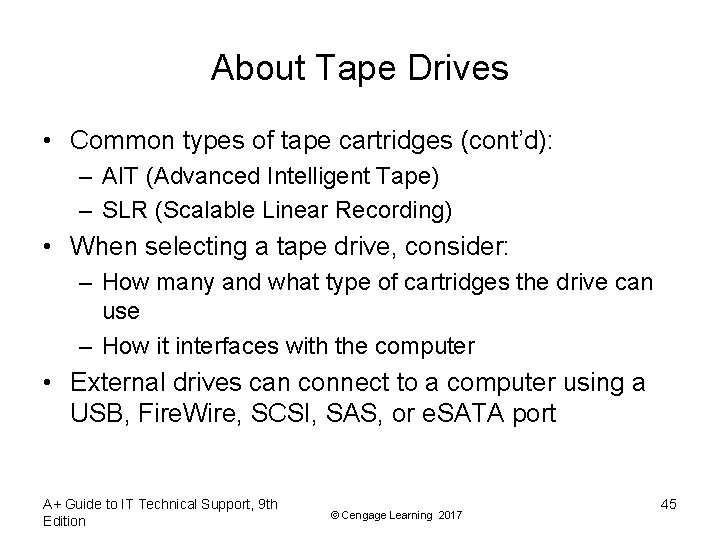 About Tape Drives • Common types of tape cartridges (cont’d): – AIT (Advanced Intelligent