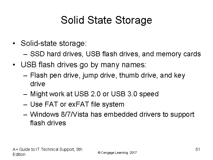 Solid State Storage • Solid-state storage: – SSD hard drives, USB flash drives, and