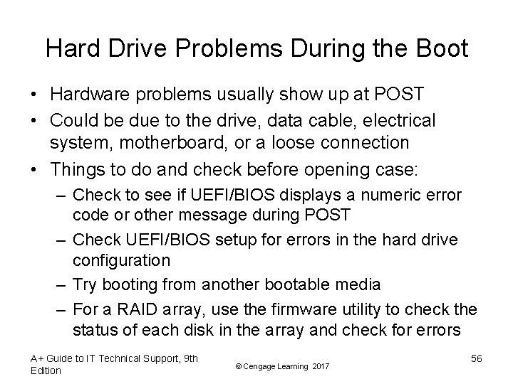 Hard Drive Problems During the Boot • Hardware problems usually show up at POST