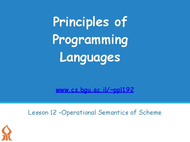 Principles of Programming Languages www. cs. bgu. ac. il/~ppl 192 Lesson 12 –Operational Semantics