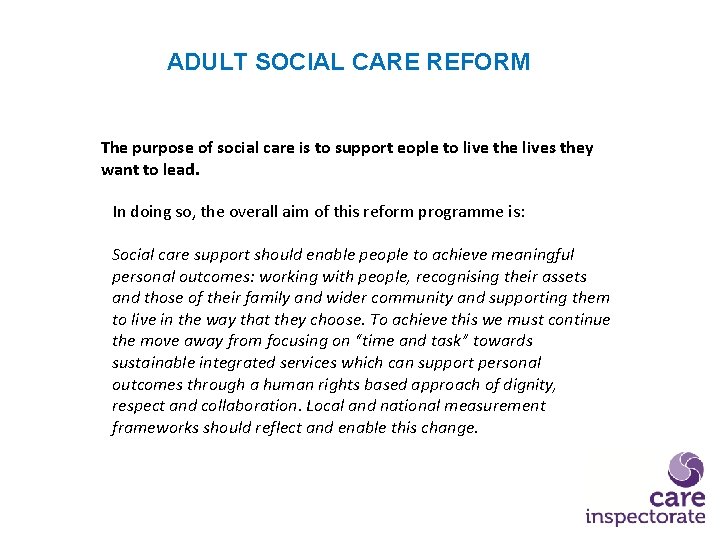 ADULT SOCIAL CARE REFORM The purpose of social care is to support eople to