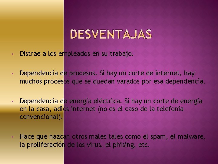  • Distrae a los empleados en su trabajo. • Dependencia de procesos. Si