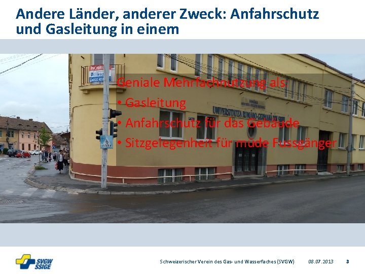 Andere Länder, anderer Zweck: Anfahrschutz und Gasleitung in einem Geniale Mehrfachnutzung als: • Gasleitung