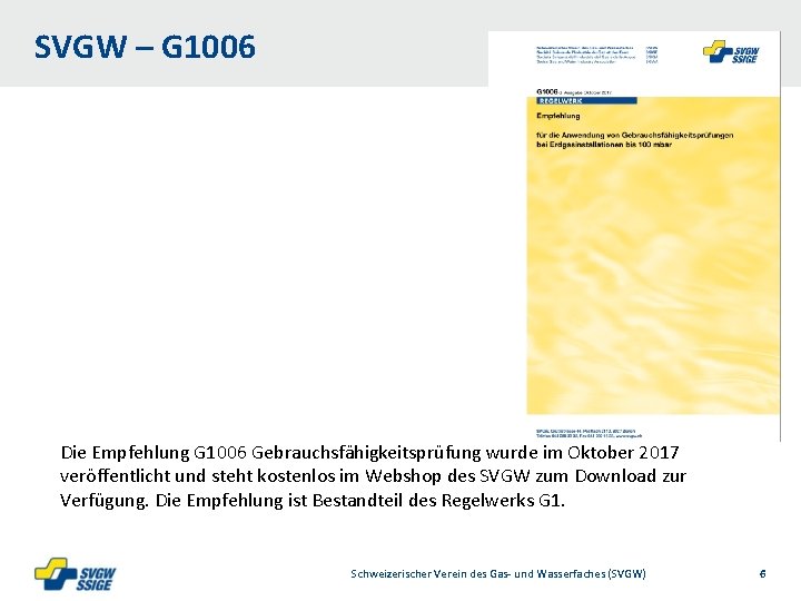 SVGW – G 1006 Die Empfehlung G 1006 Gebrauchsfähigkeitsprüfung wurde im Oktober 2017 veröffentlicht