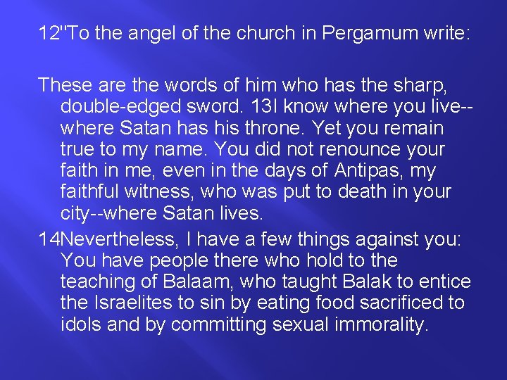 12"To the angel of the church in Pergamum write: These are the words of