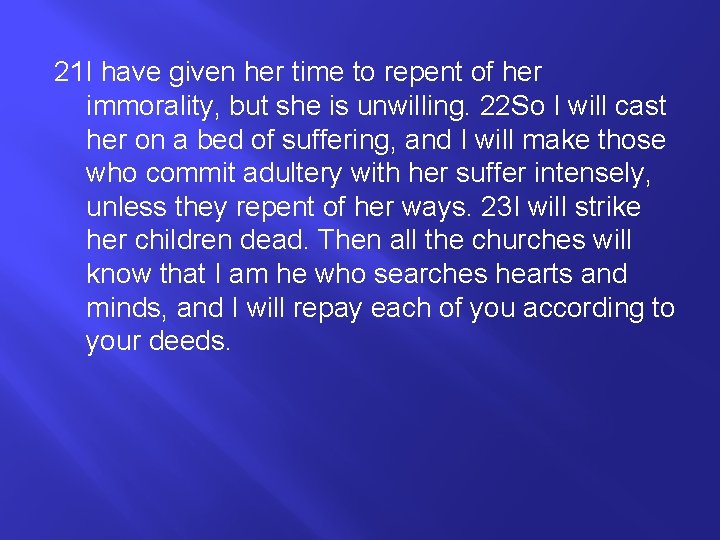 21 I have given her time to repent of her immorality, but she is