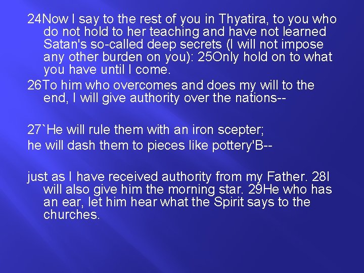 24 Now I say to the rest of you in Thyatira, to you who