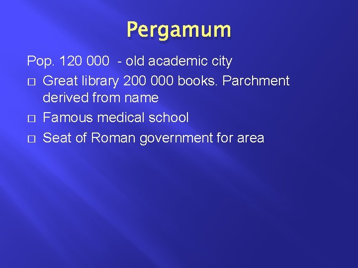 Pergamum Pop. 120 000 - old academic city � Great library 200 000 books.