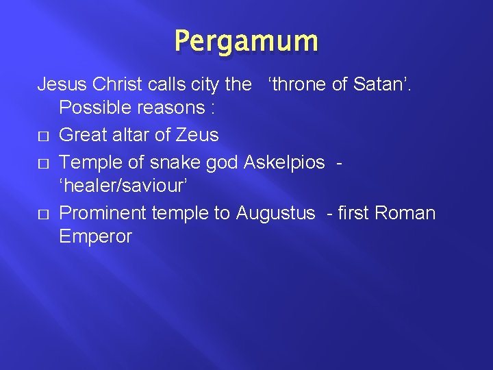 Pergamum Jesus Christ calls city the ‘throne of Satan’. Possible reasons : � Great