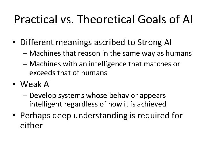 Practical vs. Theoretical Goals of AI • Different meanings ascribed to Strong AI –