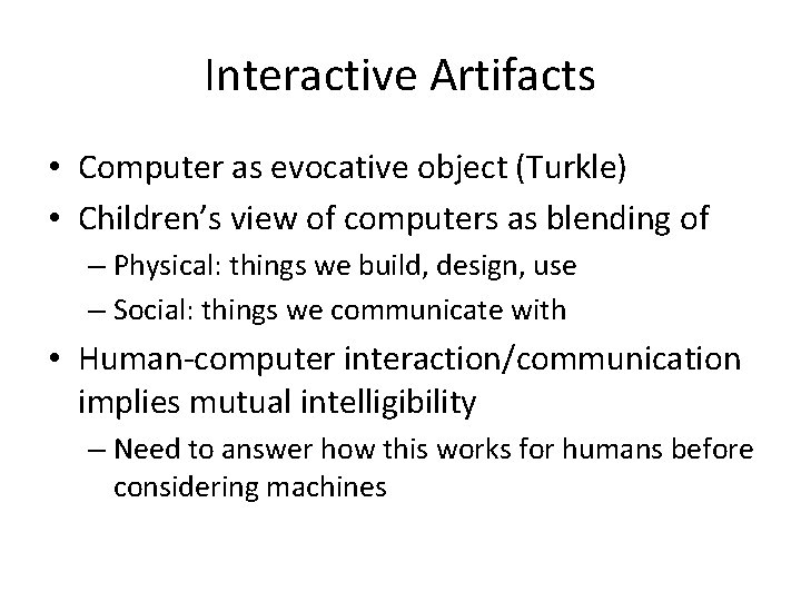 Interactive Artifacts • Computer as evocative object (Turkle) • Children’s view of computers as