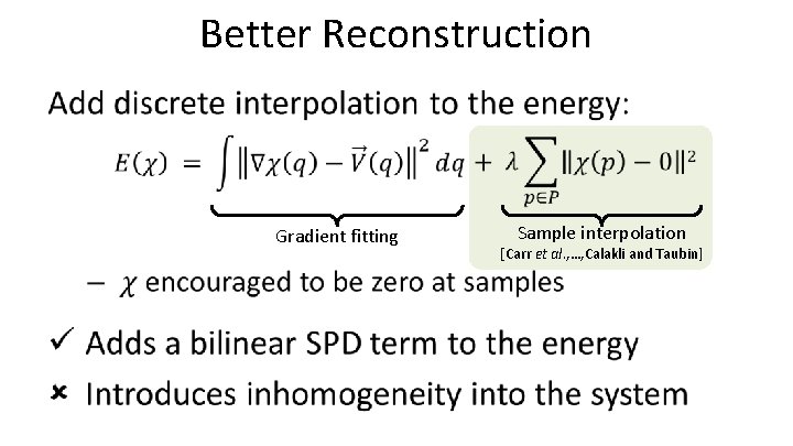 Better Reconstruction • Gradient fitting Sample interpolation [Carr et al. , …, Calakli and